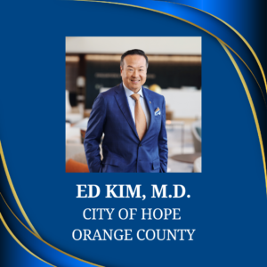 Ed Kim, M.D. - City of Hope Orange County